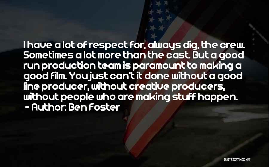Film Producers Quotes By Ben Foster