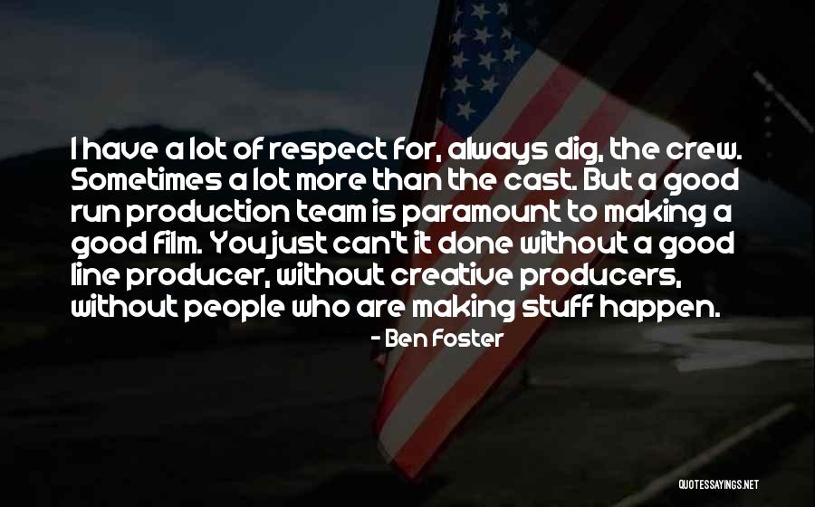 Film Producers Quotes By Ben Foster