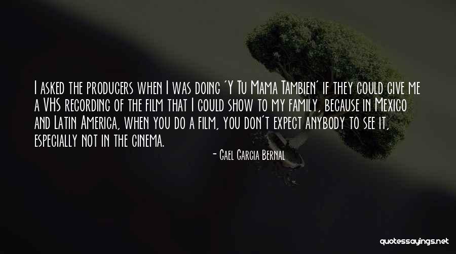 Film Producers Quotes By Gael Garcia Bernal Film Producers Quotes By Gael Garcia Bernal