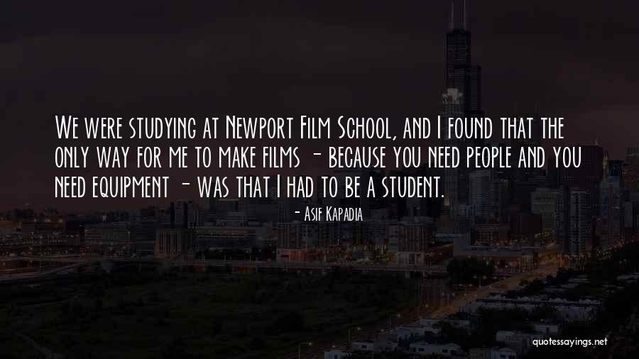 Film School Quotes By Asif Kapadia Film School Quotes By Asif Kapadia