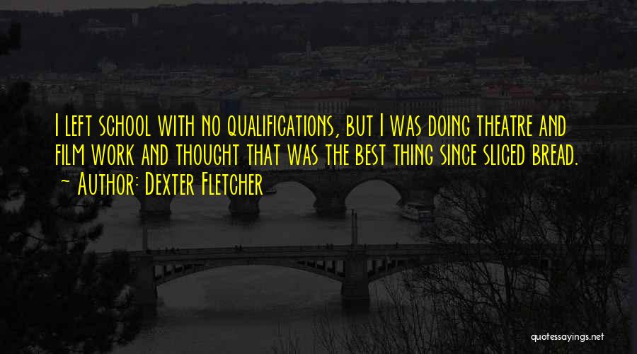 Film School Quotes By Dexter Fletcher