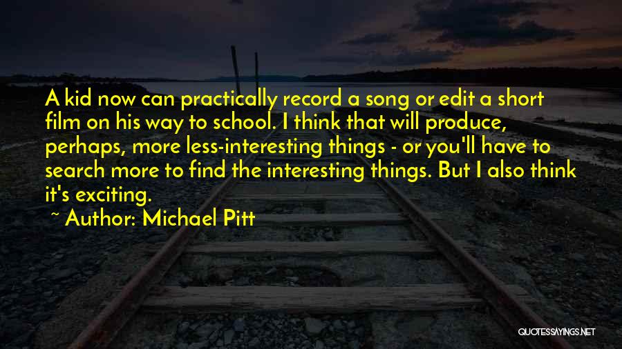 Film School Quotes By Michael Pitt