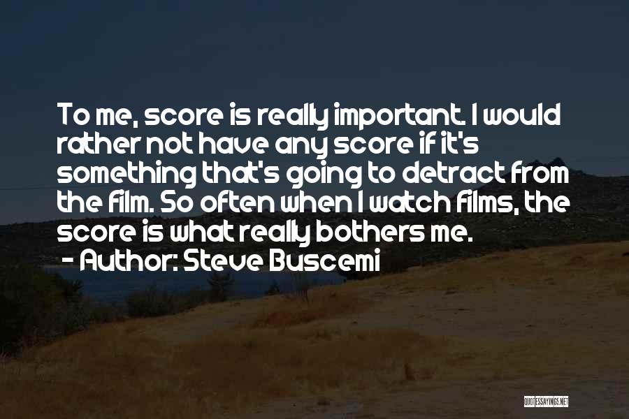 Film Score Quotes By Steve Buscemi