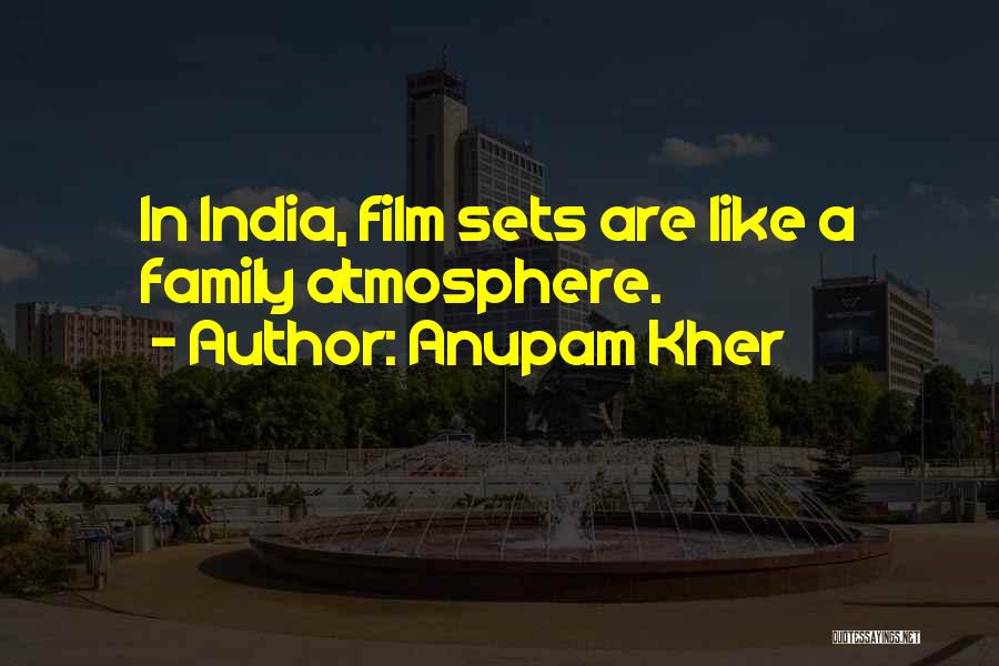 Film Sets Quotes By Anupam Kher