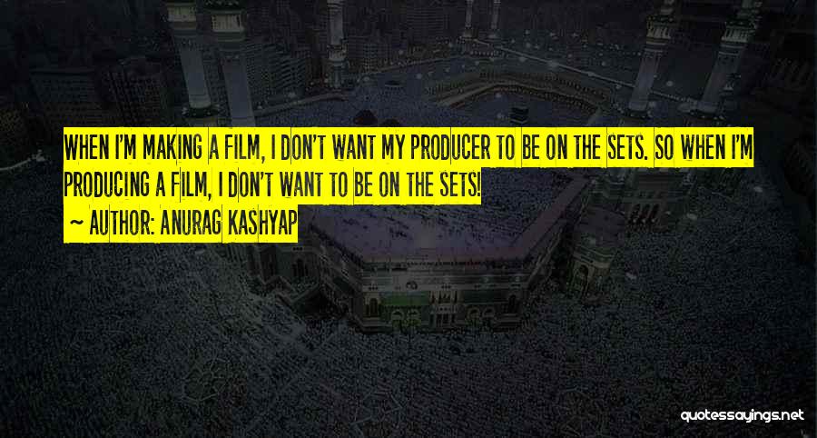 Film Sets Quotes By Anurag Kashyap