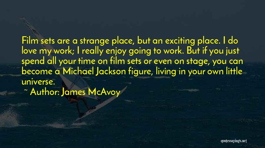 Film Sets Quotes By James McAvoy Film Sets Quotes By James McAvoy