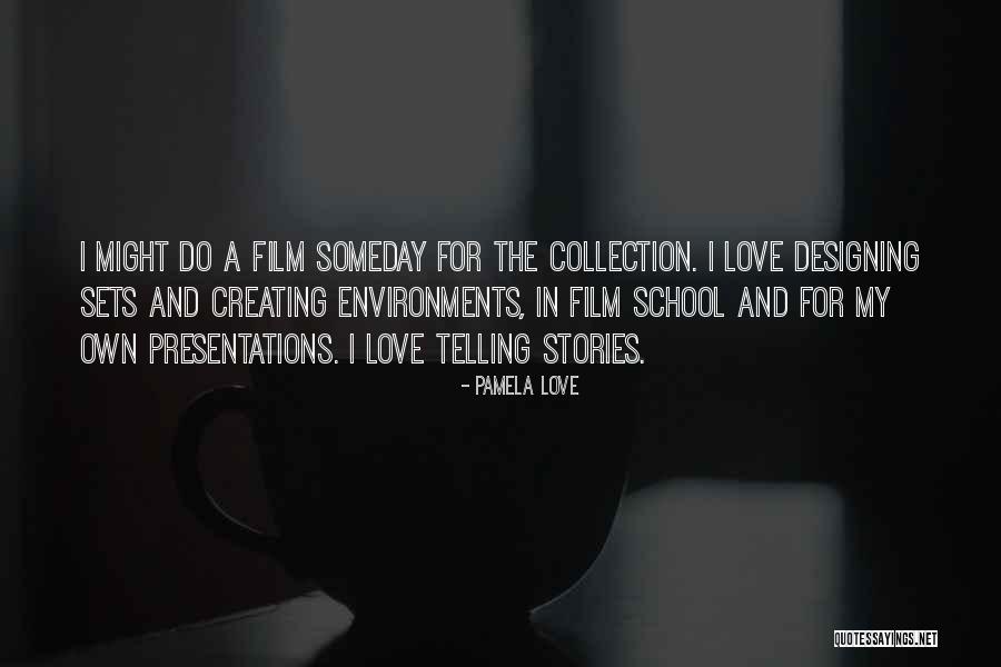 Film Sets Quotes By Pamela Love