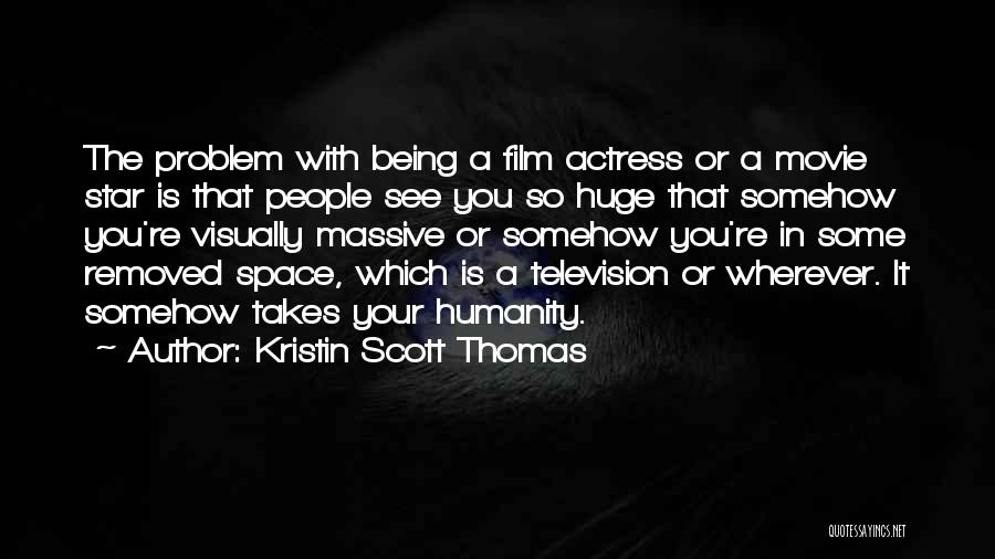 Film Star Quotes By Kristin Scott Thomas