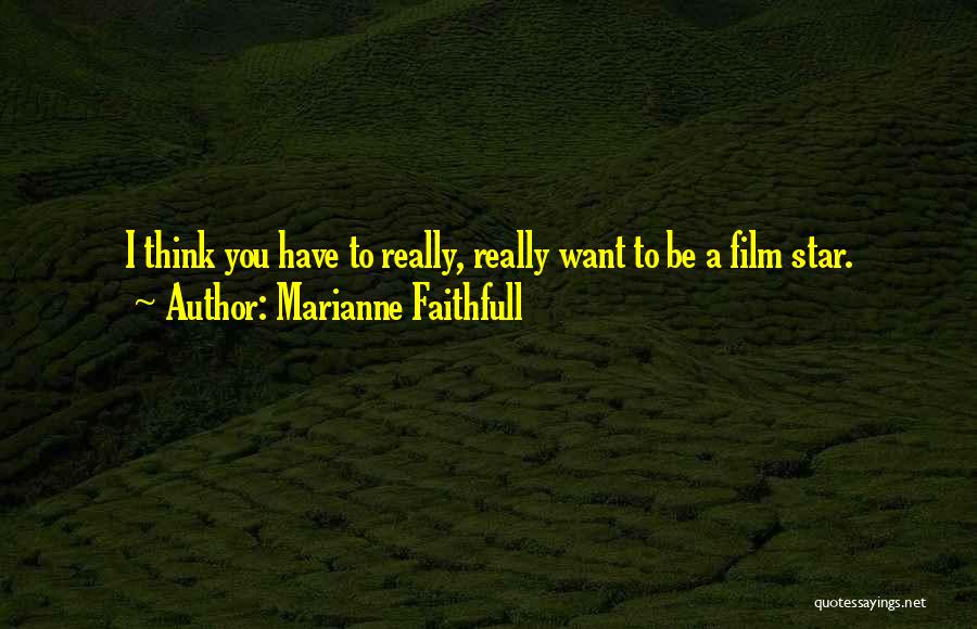 Film Star Quotes By Marianne Faithfull