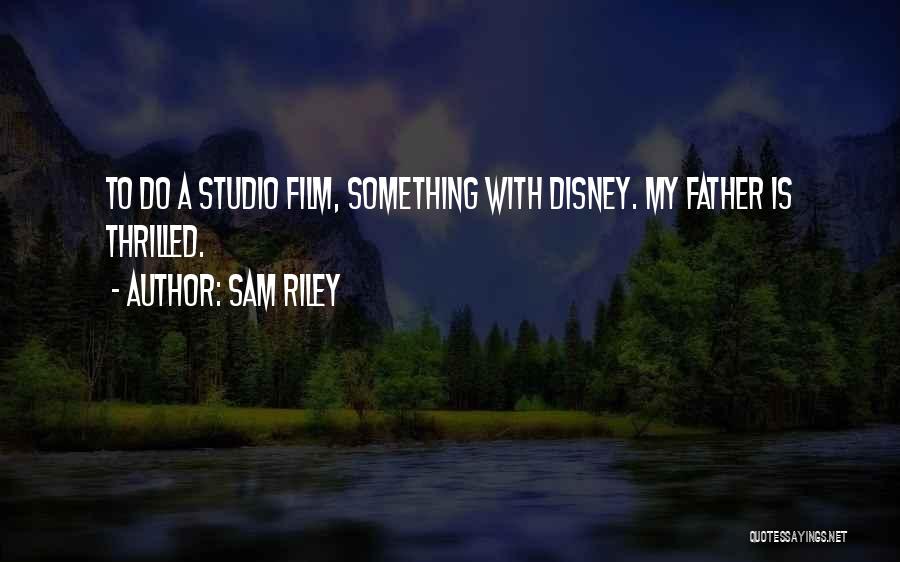 Film Studio Quotes By Sam Riley