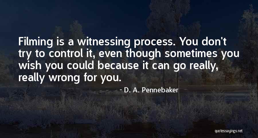 Filming Quotes By D. A. Pennebaker Filming Quotes By D. A. Pennebaker