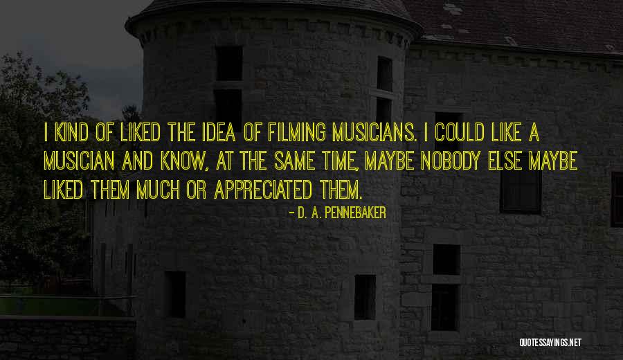 Filming Quotes By D. A. Pennebaker Filming Quotes By D. A. Pennebaker