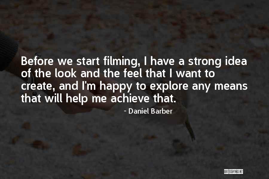 Filming Quotes By Daniel Barber Filming Quotes By Daniel Barber