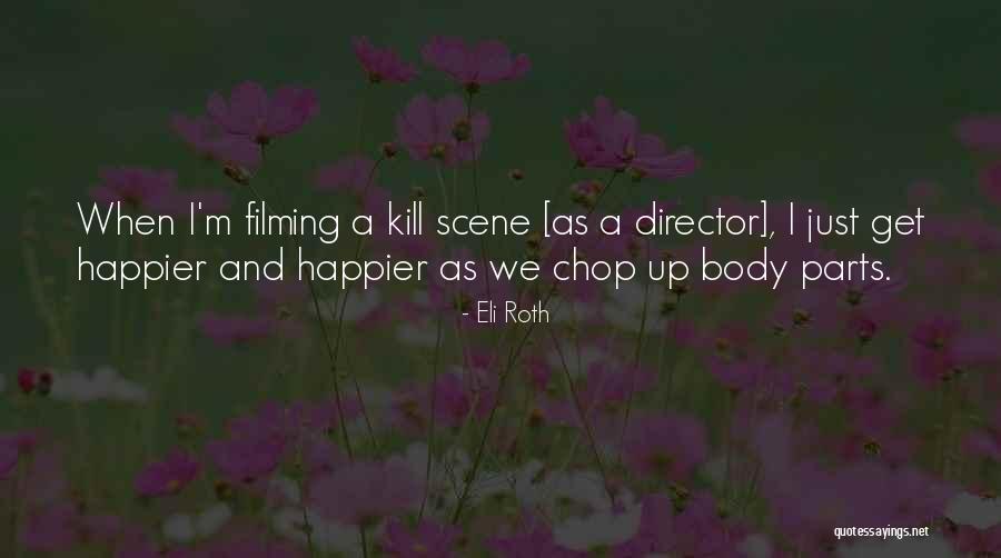 Filming Quotes By Eli Roth Filming Quotes By Eli Roth