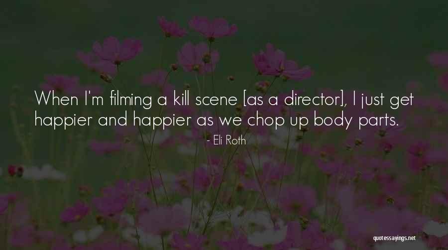 Filming Quotes By Eli Roth