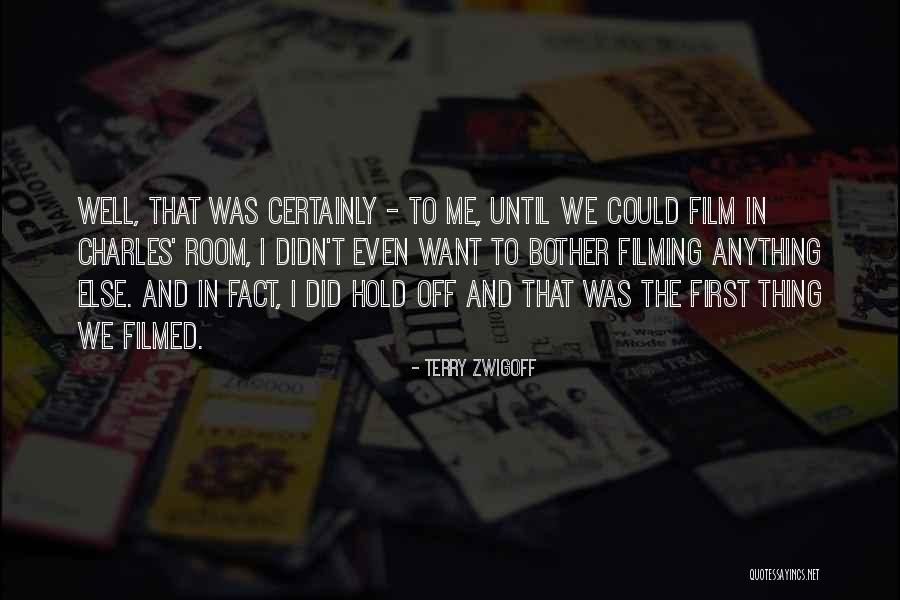 Filming Quotes By Terry Zwigoff Filming Quotes By Terry Zwigoff