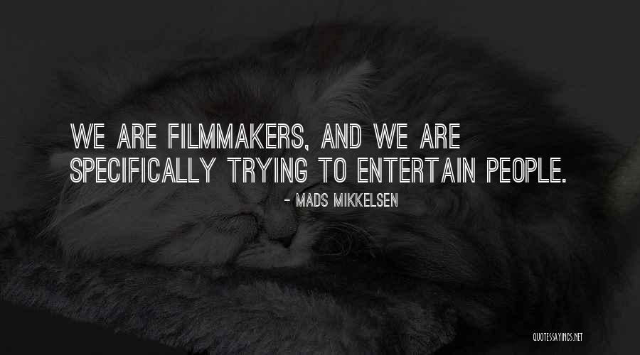 Filmmakers Quotes By Mads Mikkelsen Filmmakers Quotes By Mads Mikkelsen