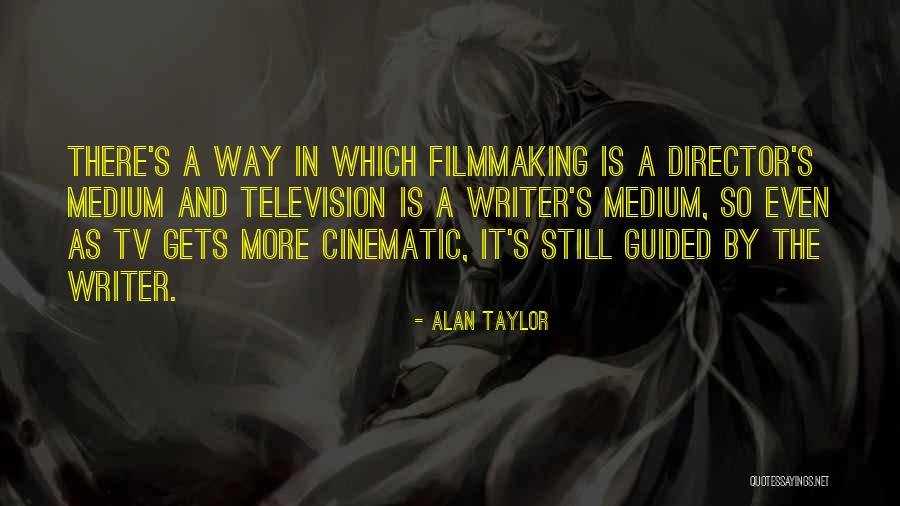 Filmmaking Director Quotes By Alan Taylor Filmmaking Director Quotes By Alan Taylor