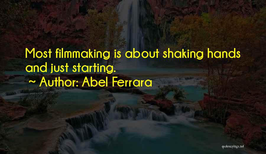 Filmmaking Quotes By Abel Ferrara