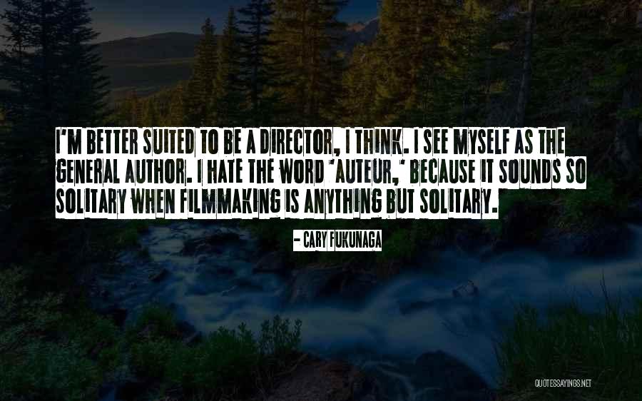 Filmmaking Quotes By Cary Fukunaga