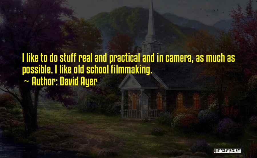 Filmmaking Quotes By David Ayer