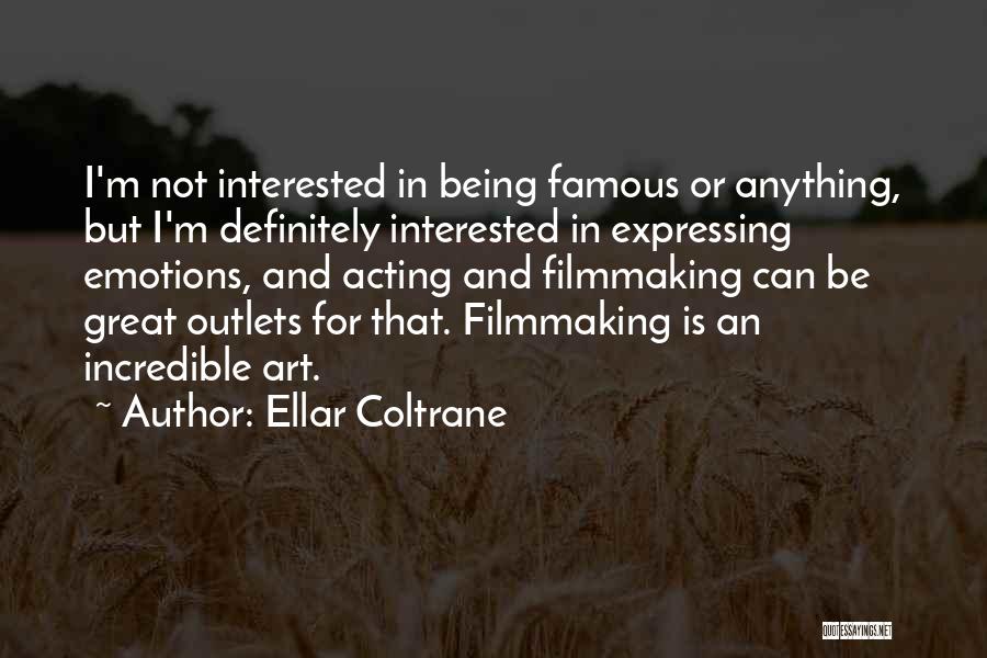 Filmmaking Quotes By Ellar Coltrane