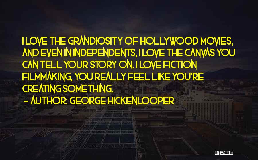 Filmmaking Quotes By George Hickenlooper