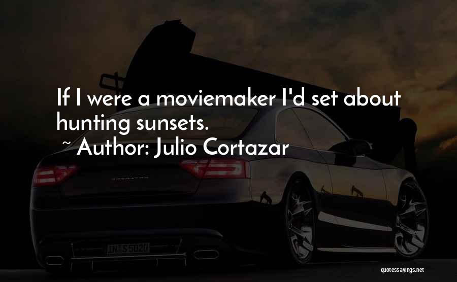 Filmmaking Quotes By Julio Cortazar
