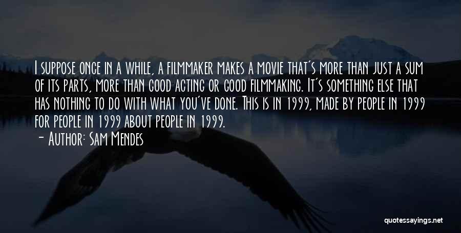 Filmmaking Quotes By Sam Mendes