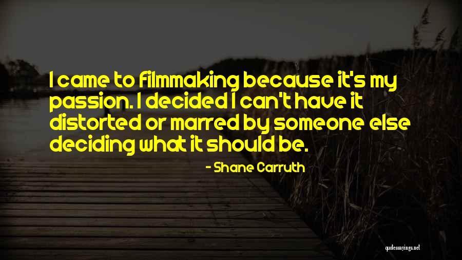 Filmmaking Quotes By Shane Carruth