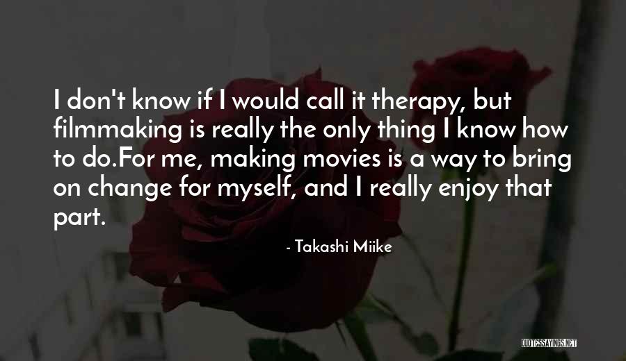 Filmmaking Quotes By Takashi Miike