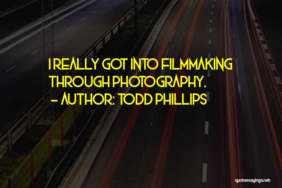 Filmmaking Quotes By Todd Phillips