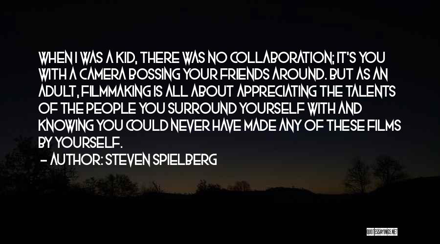 Filmmaking Spielberg Quotes By Steven Spielberg