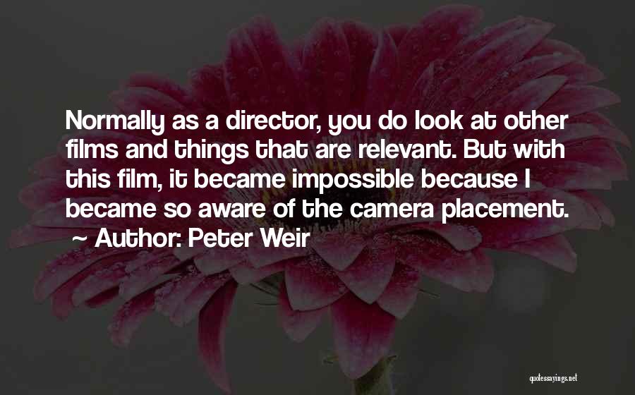 Films By Director Quotes By Peter Weir