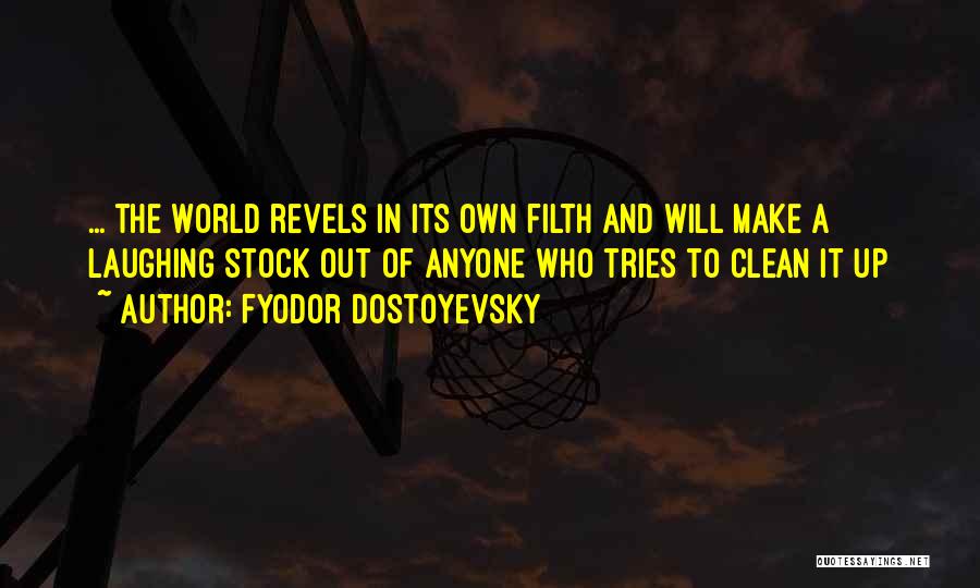 Filth Quotes By Fyodor Dostoyevsky