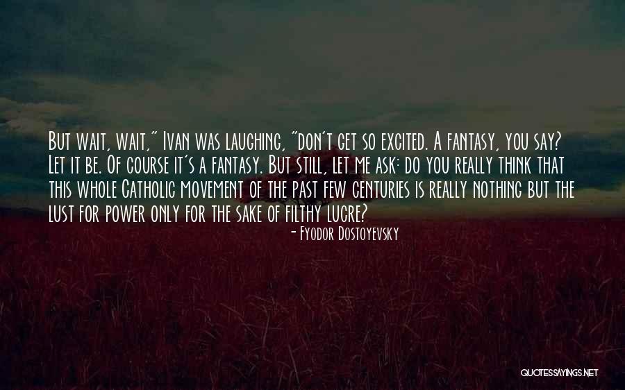 Filthy Lucre Quotes By Fyodor Dostoyevsky Filthy Lucre Quotes By Fyodor Dostoyevsky