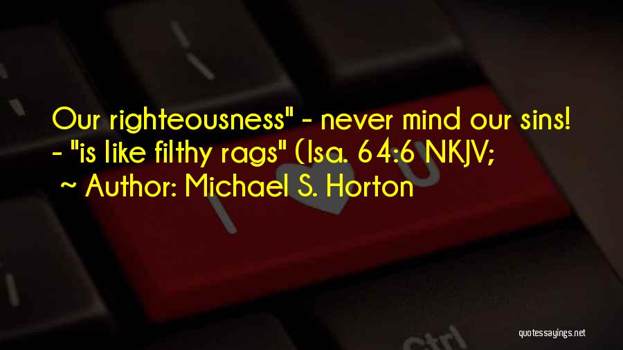 Filthy Mind Quotes By Michael S. Horton