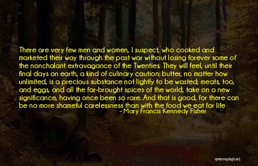 Final Days Of Your Life Quotes By Mary Francis Kennedy Fisher Final Days Of Your Life Quotes By Mary Francis Kennedy Fisher
