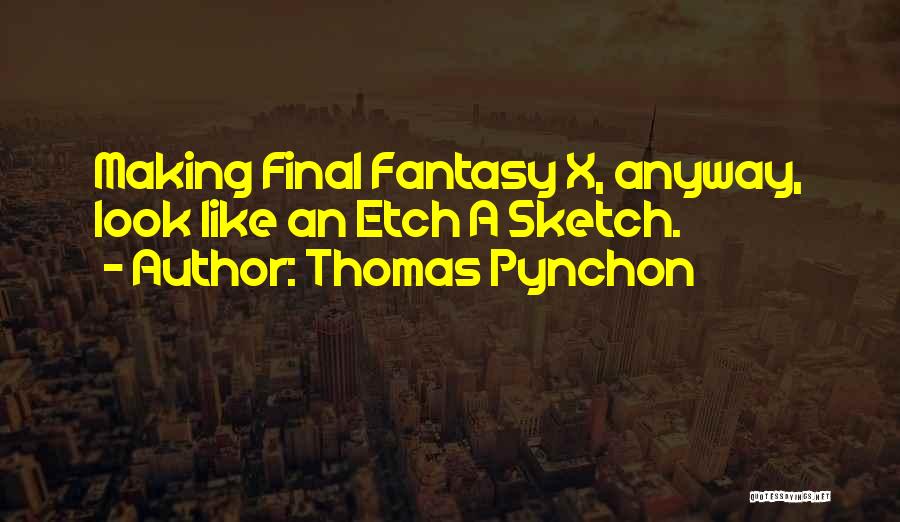 Final Fantasy X-2 Quotes By Thomas Pynchon