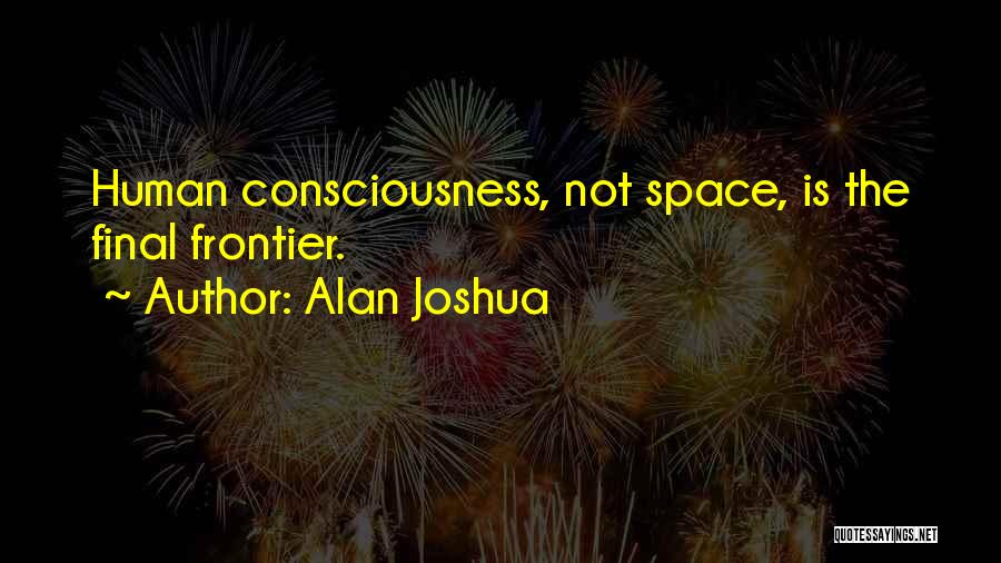 Final Frontier Quotes By Alan Joshua