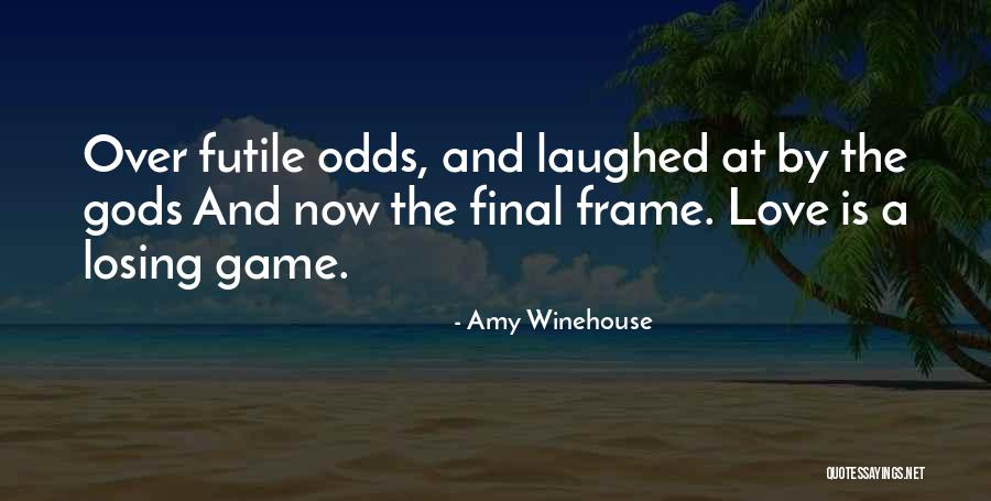 Final Game Quotes By Amy Winehouse