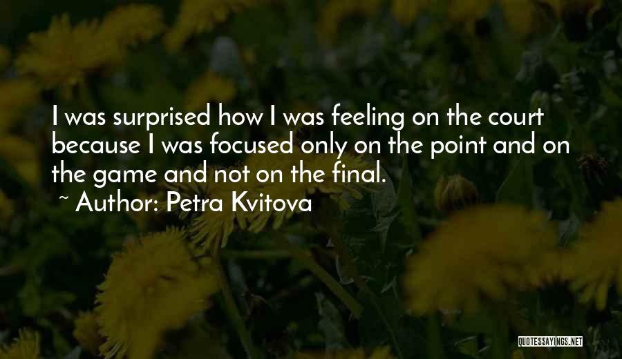 Final Game Quotes By Petra Kvitova