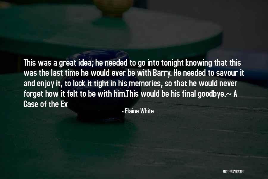 Final Goodbye Last Time Quotes By Elaine White Final Goodbye Last Time Quotes By Elaine White