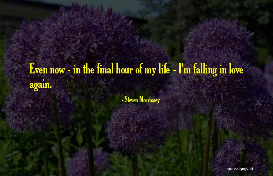 Final Hours Quotes By Steven Morrissey Final Hours Quotes By Steven Morrissey