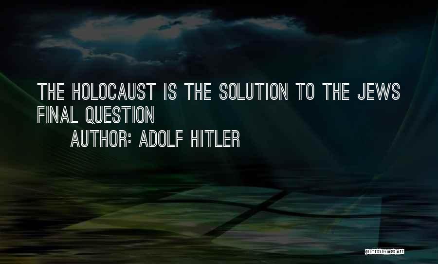 Final Solution Quotes By Adolf Hitler