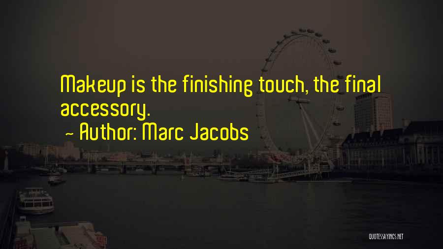 Final Touch Up Quotes By Marc Jacobs