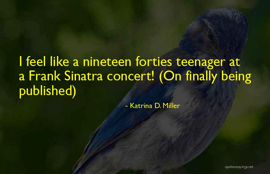 Finally A Teenager Quotes By Katrina D. Miller