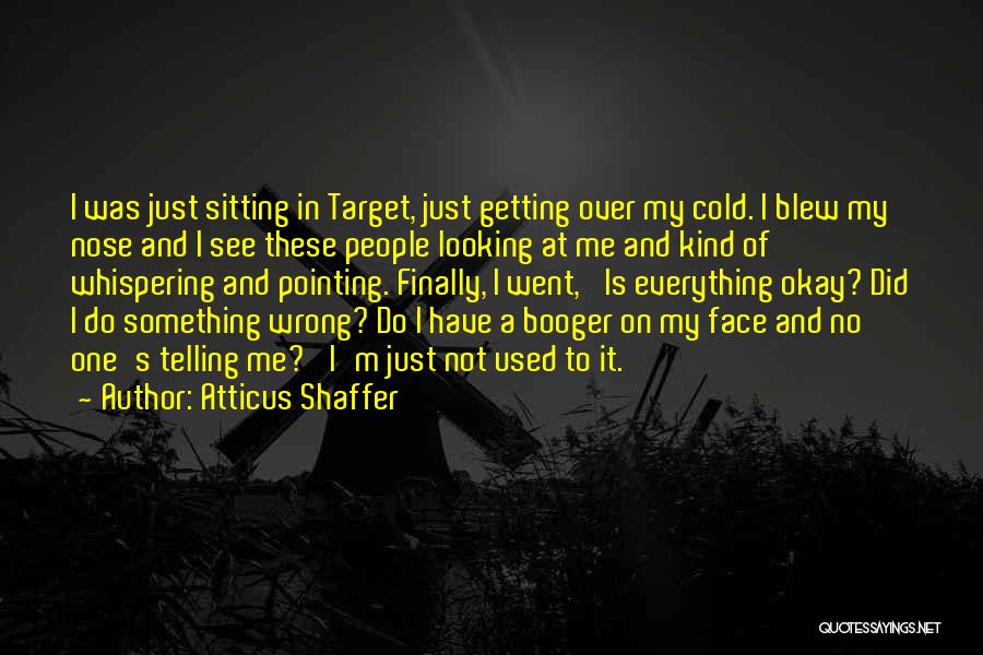 Finally Getting Over You Quotes By Atticus Shaffer