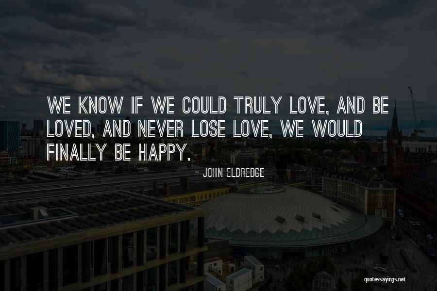 Finally Happy Love Quotes By John Eldredge