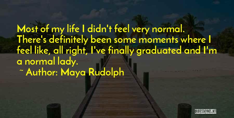 Finally I Have Graduated Quotes By Maya Rudolph